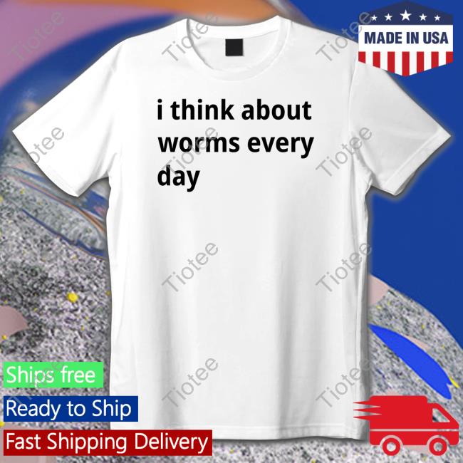 Official I Think About Worms Every Day Shirt