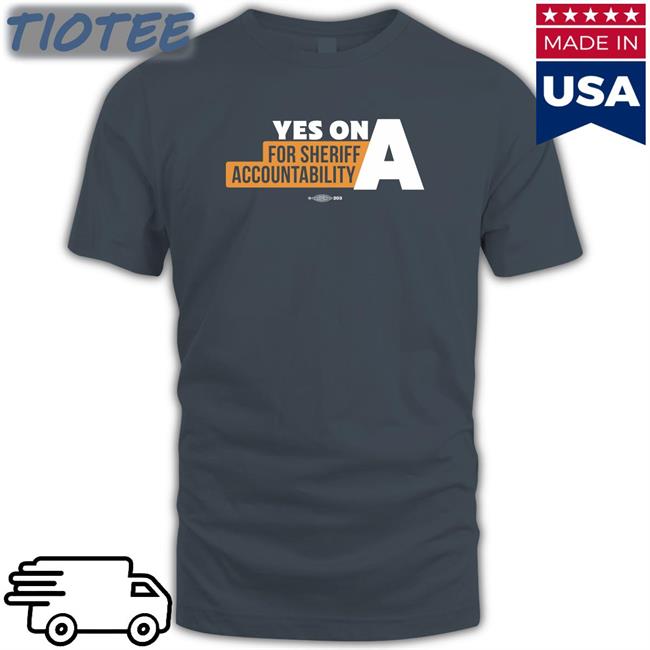Yes On A For Sheriff Accountability Long Sleeve Tee Film The Police LA