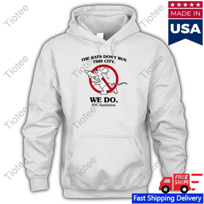 Brooklyn Paper The Rats Don't Run This City We Do Nyc Sanitation Hooded Sweatshirt The New York City Department Of Sanitation