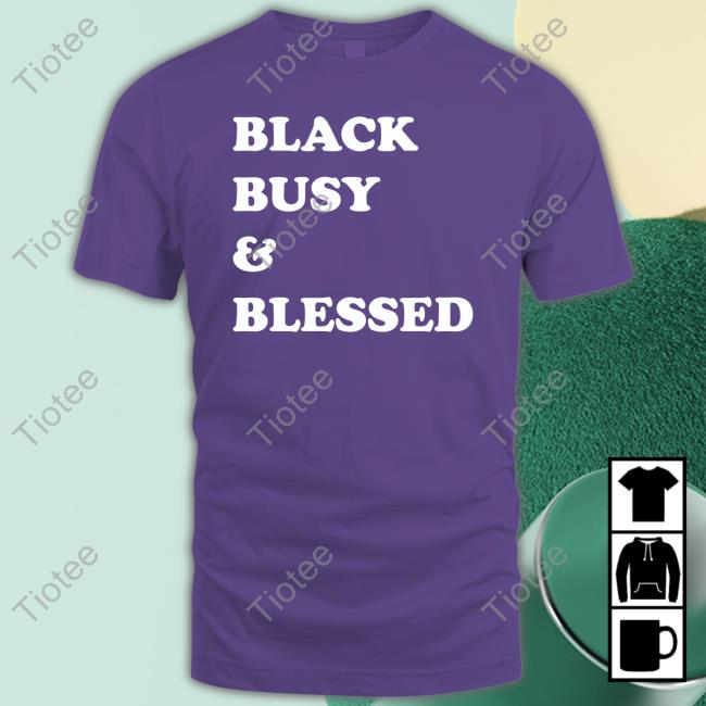 Black Busy And Blessed Official Shirt