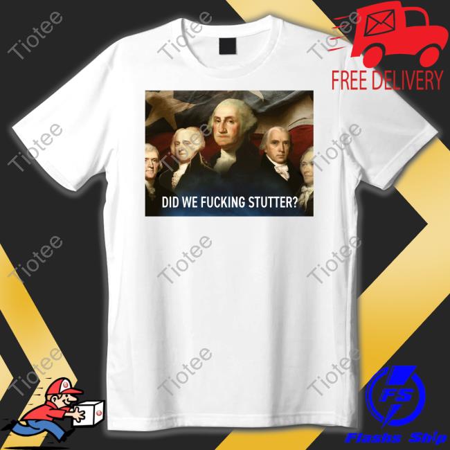 Sararose Did We Fucking Stutter Shirt