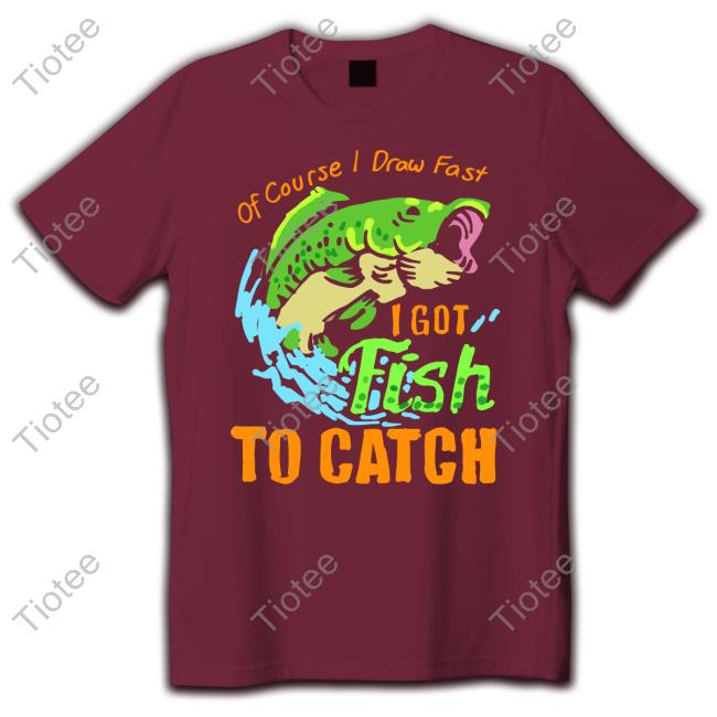 Of Course I Draw Fast I Got Fish To Catch Sweatshirt