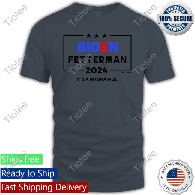 The Best Political Shirts Store Biden Fetterman 2024 It's A No Brainer Shirt