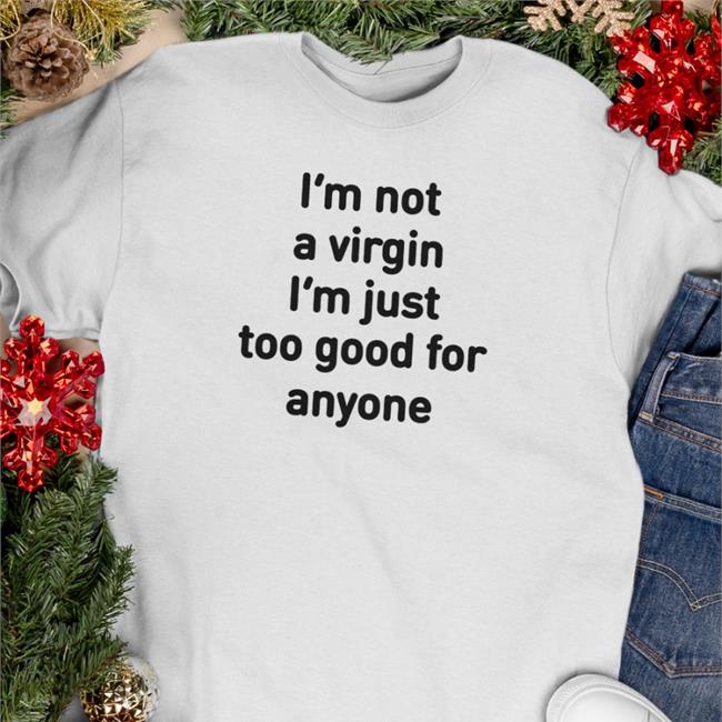 I'm Not A Virgin I'm Just Too Good For Anyone Tank top Plantloversclub