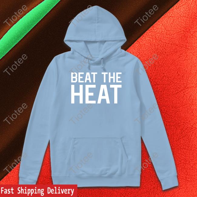 Beat The Heat Shirt