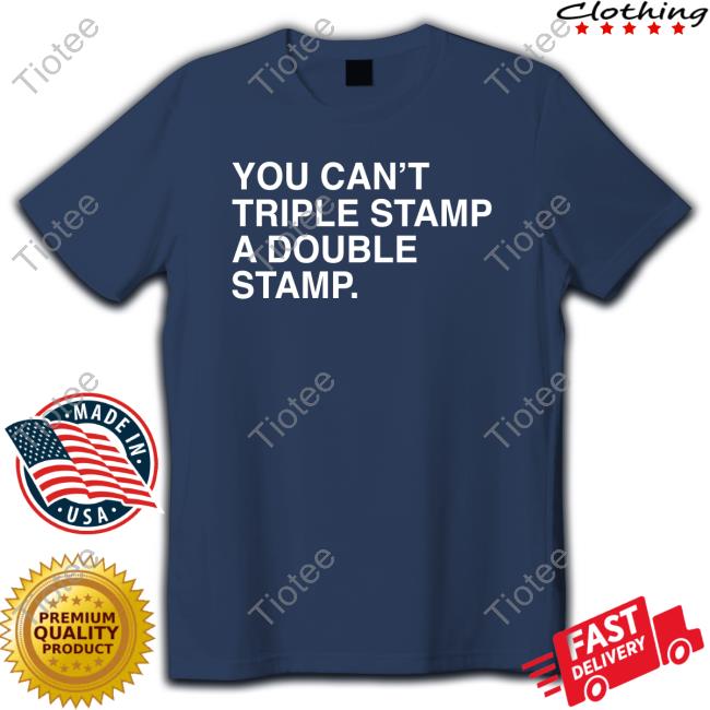 Obvious Shirts You Can't Triple Stamp A Double Stamp Sweatshirt