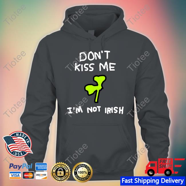 Zoe Bread Don't Kiss Me I'm Not Irish T-Shirts
