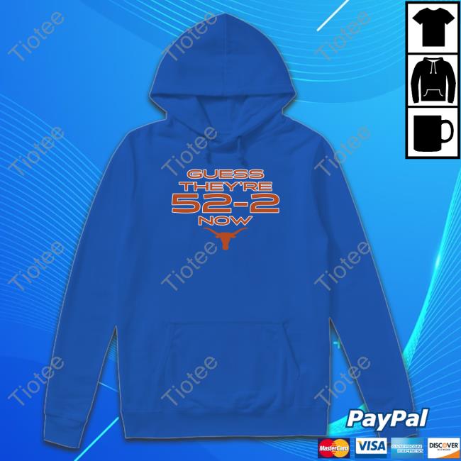 Guess They're 52-2 Now Shirts Official Texas Football Guess They're 52-2 Now T Shirt