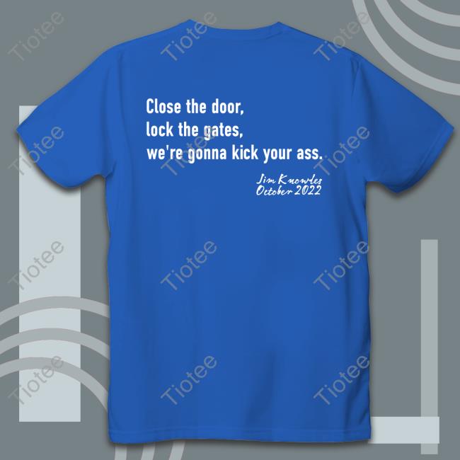 Close The Door Lock The Gate We're Gonna Kick Your Ass Jim Knowles Hoodie