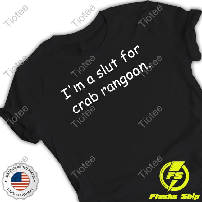Shirts That Go Hard I'm A Slut For Crab Rangoon Sweatshirt