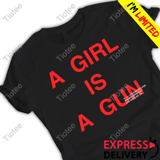 A Girl Is A Gun T Shirt