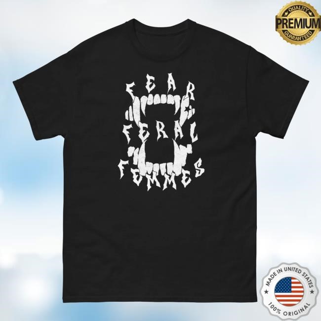 Fear Feral Femmes Tee Shirt – Z3lart Merch