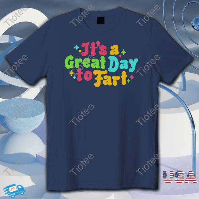 It's A Great Day To Fart T-Shirt