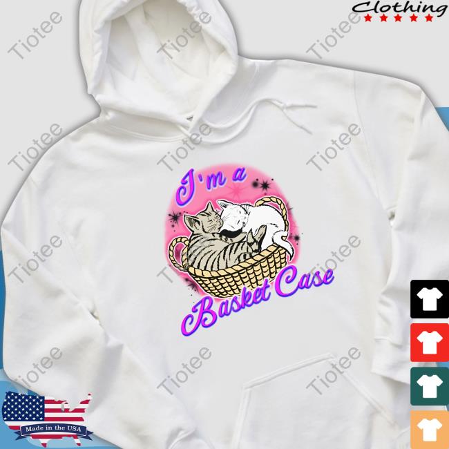 The Good Shirts Store I'm A Basket Case Tee Shirts That Go Hard