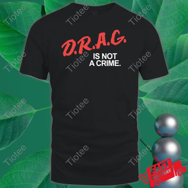 Drag Is Not A Crime Tee Something I Made