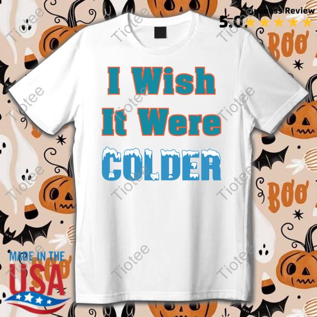 I Wish It Were Colder Shirt Mike McDaniel