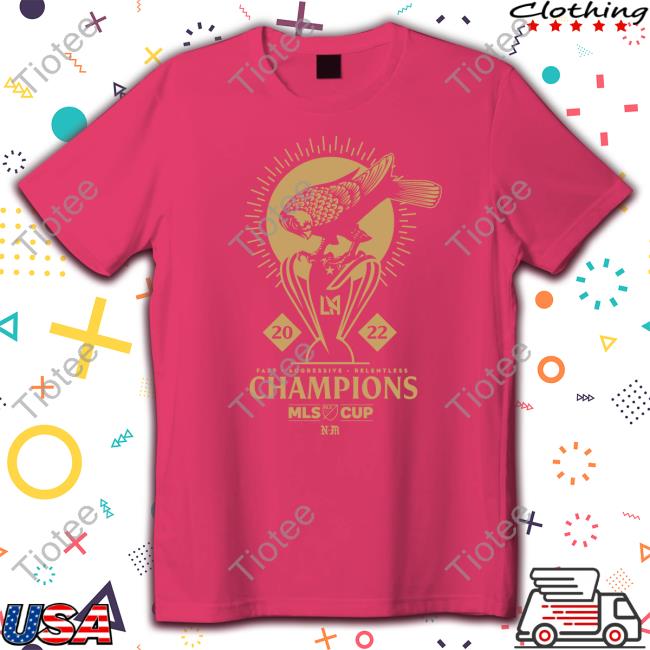 2022 Mls Champions Shirt Fast Aggressive Relentless Champions Mls Cup Hoodie
