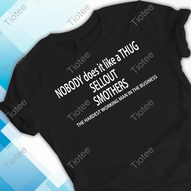 Official Pro Wrestling Tees Merch Nobody Does It Like A Thug Sellout Smothers T-Shirt