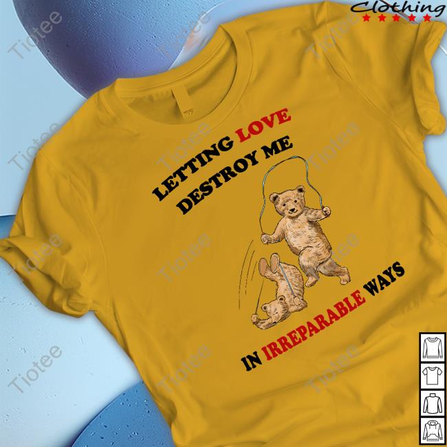 Letting Love Destroy Me In Irreparable Ways Sweatshirt