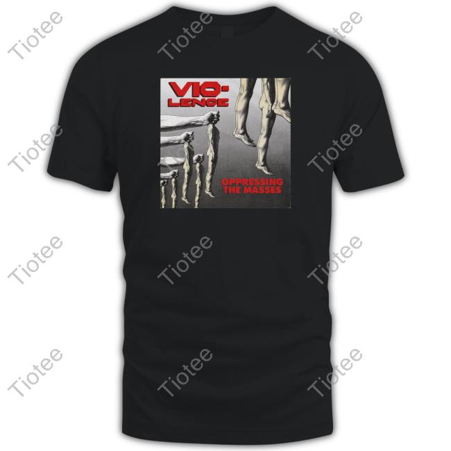 Vio-Lence Oppressing The Masses Limited Edition Shirts