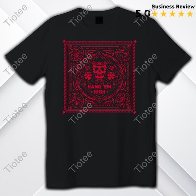 Hang Em High Don't Stop If I Fall Limited Shirt