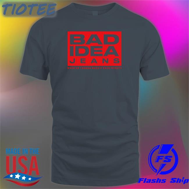 Bad Idea Jeans Tee Shirt