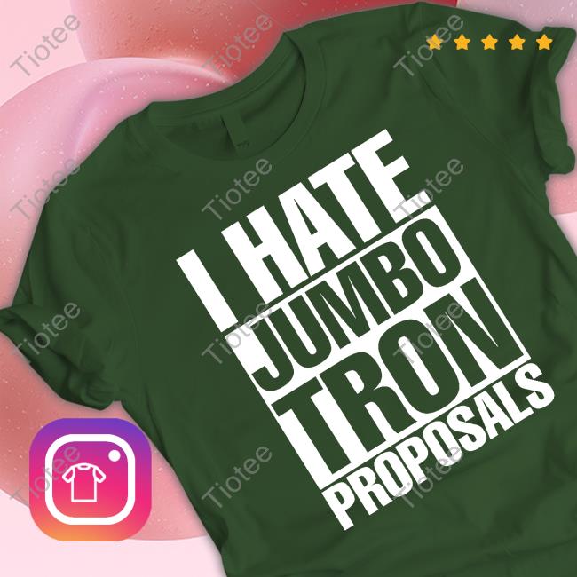 I Hate Jumbotron Proposals T-Shirt