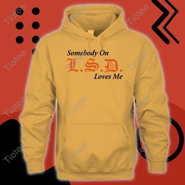 Lsdunes Somebody On Lsd Loves Me T-Shirt Knives Ftwwwillz