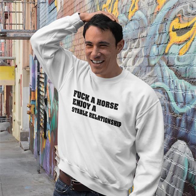 Shirts That Go Hard Fuck A Horse Enjoy A Stable Relationship T Shirt