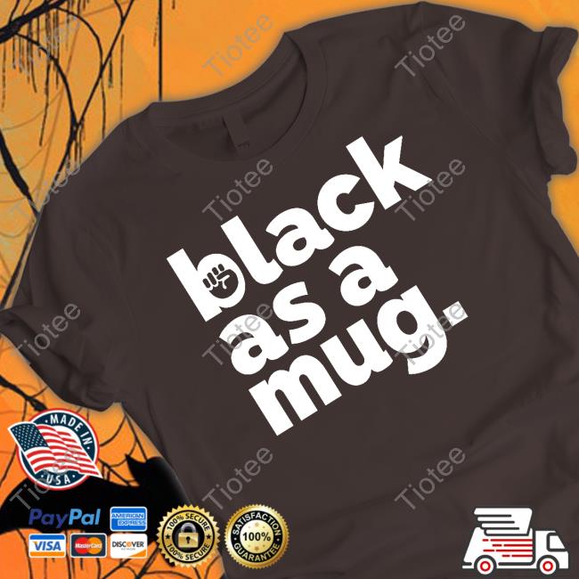 Black As A Mug T Shirt