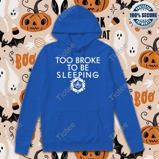Spiritual Movement Too Broke To Be Sleeping Shirts