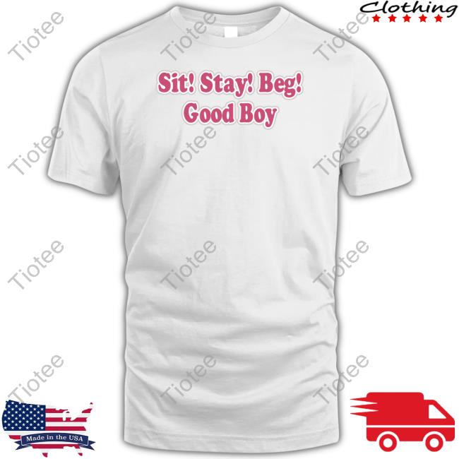 Sit Stay Beg Good Boy T Shirt