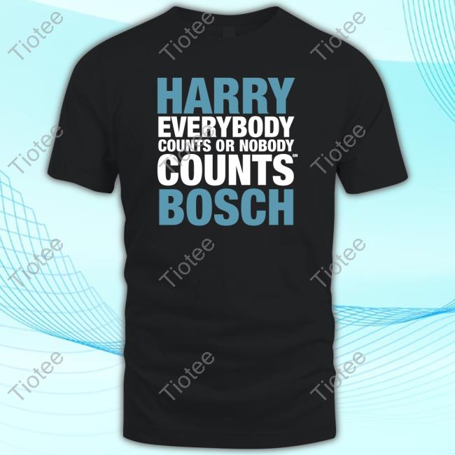Harry Everybody Counts Or Nobody Counts Bosch Funny Shirt