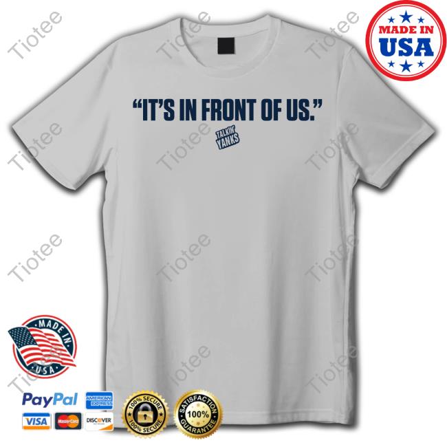 Talkin' Yanks It's In Front Of Us T-Shirt