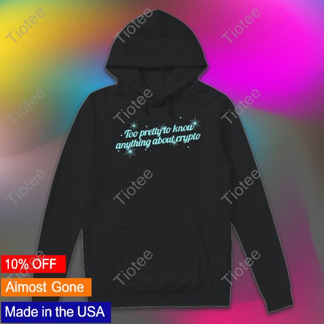 Gotfunny Merch Too Pretty To Know Anything About Crypto Shirt