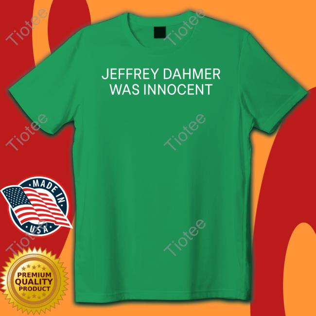 Nsfwcloth Jeffrey Dahmer Was Innocent T Shirt