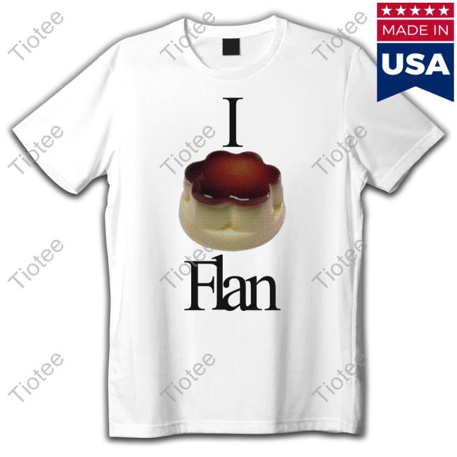 Official I Love Flan Shirts