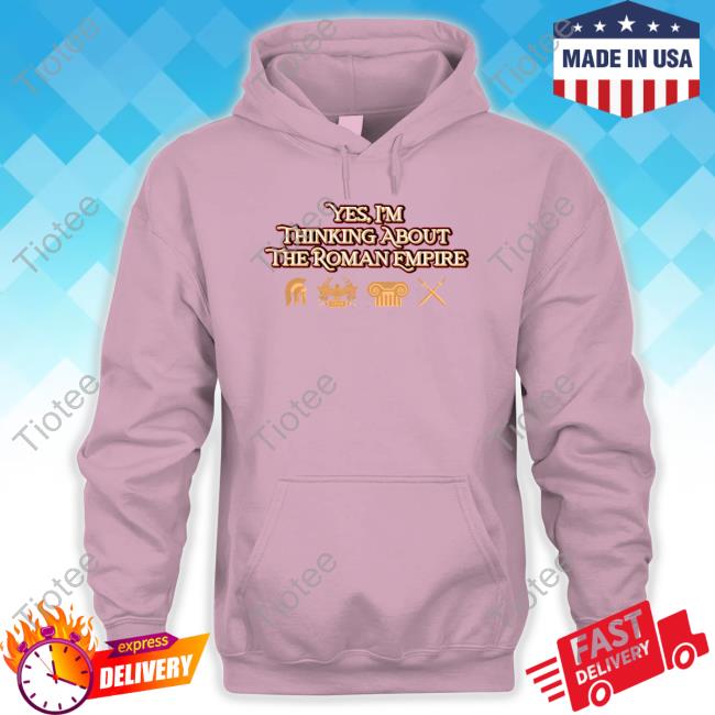 Official Shitheadsteve Merch Roman Empire T Shirt Shitheadsteve Merch Yes I'm Thinking About The Roman Empire T Shirt