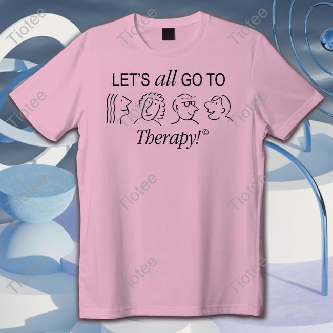 Let's All Go To Therapy Hoodie