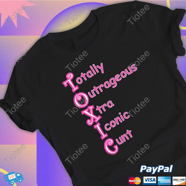 Shirts That Go Hard Totally Outrageous Xtra Iconic Cunt T.O.X.I.C. Baby Shirt Good Shirts Merch