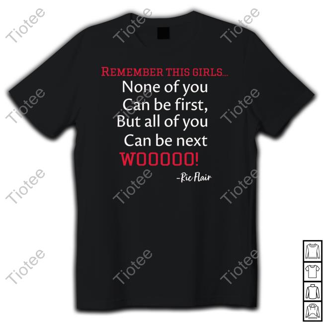 Ricflairnatrboy Remember This Girls None Of You Can Be First But All Of You Can Be Next Tank Top