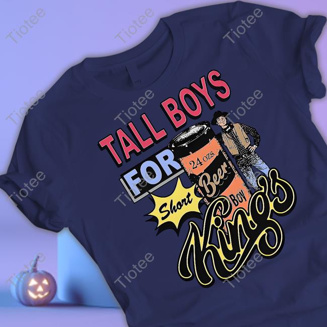 Tall Boys For Short Kings Tee Shirt