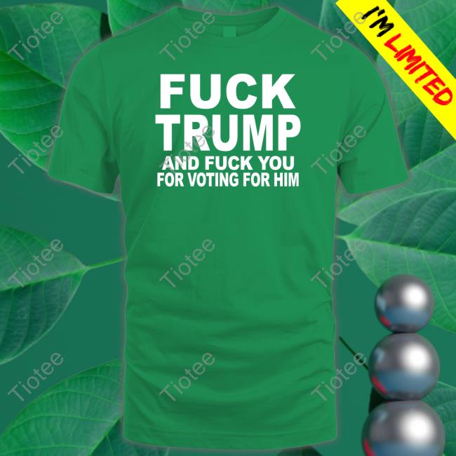 Fuck Trump And Fuck You For Voting For Him Hoodie