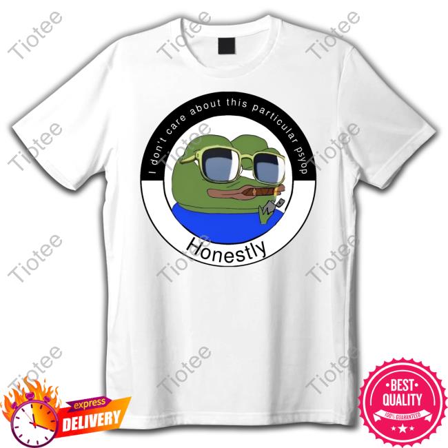 Pepe Frog I Don't Care About This Particular Psyop Honestly Tee Shirt Elon Musk
