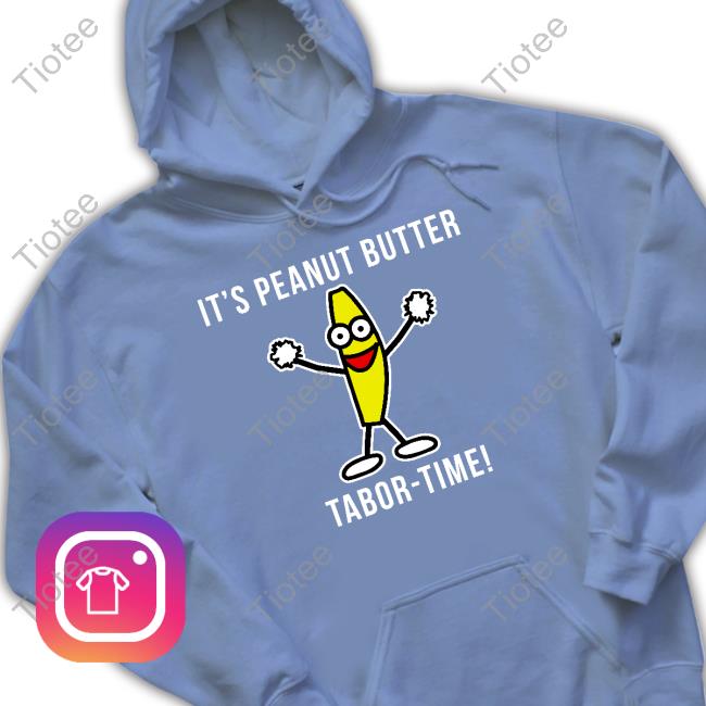 It's Peanut Butter Tabor Time Shirts