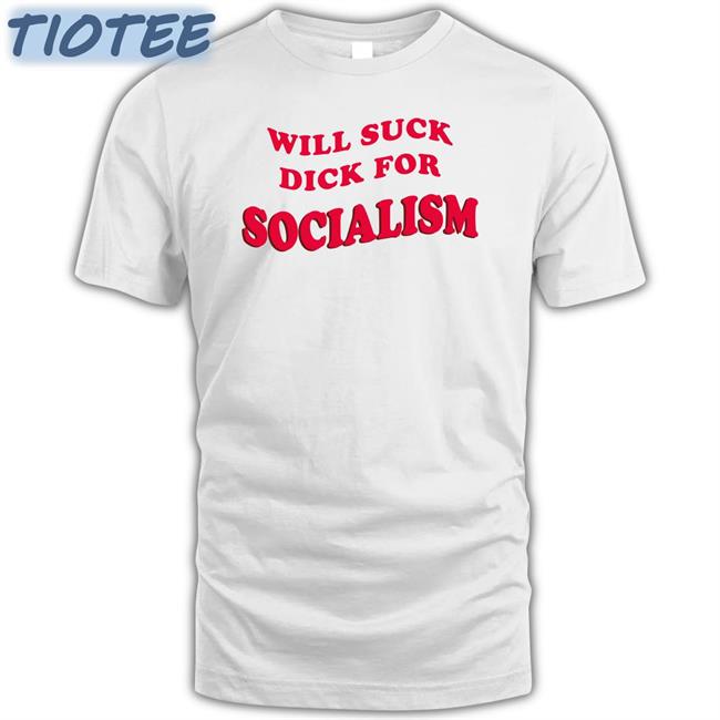 Will Suck Dick For Socialism Hoodie Owen Jones Everpress Merch