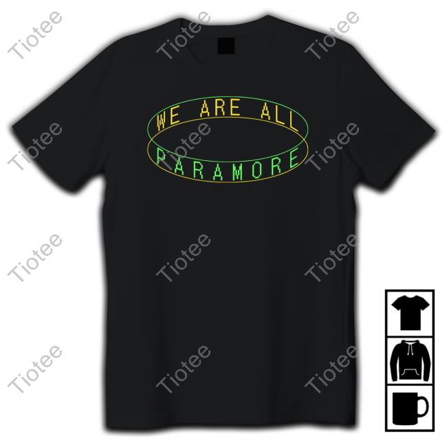 We Are All Paramore T Shirt