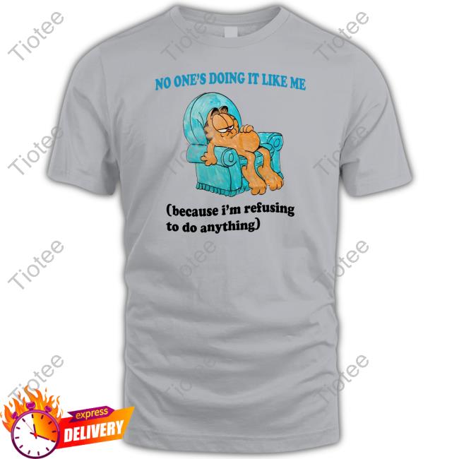 Justinsshirt No One's Doing It Like Me Because I'm Refusing To Do Anything Tee Jmcgg