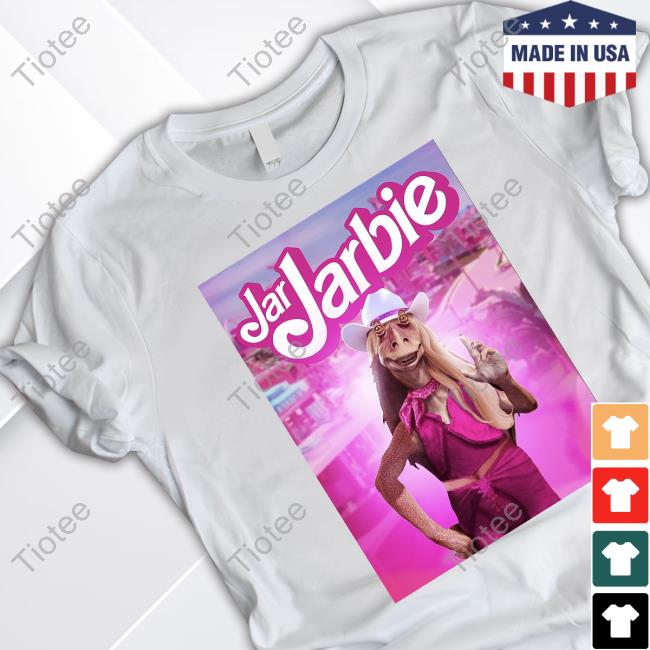 Jar Jarbie Shirt