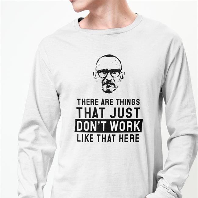 There Are Things That Just Don't Work Like That Here Sweatshirt